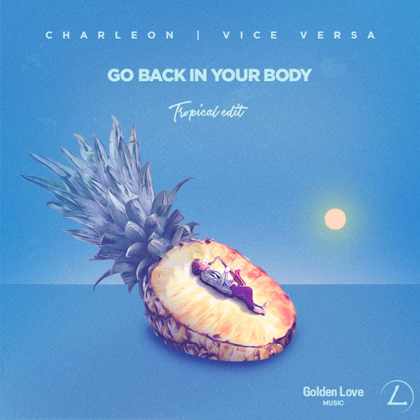 Charleon & Vice Versa - Go Back In Your Body (Tropical Edit)